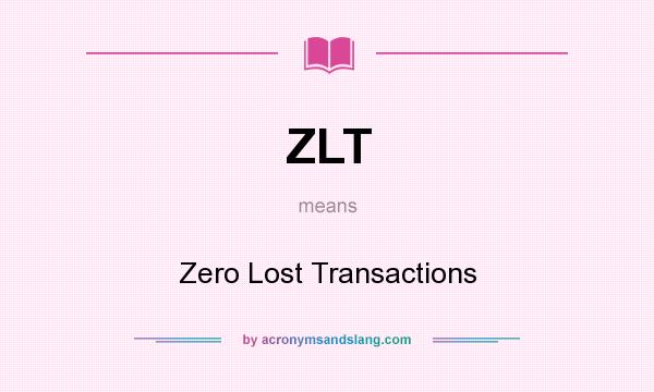 What does ZLT mean? It stands for Zero Lost Transactions