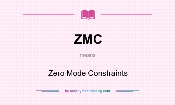 What does ZMC mean? It stands for Zero Mode Constraints