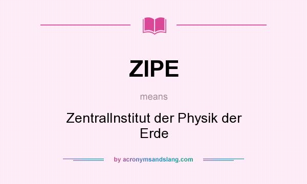 What does ZIPE mean? It stands for ZentralInstitut der Physik der Erde
