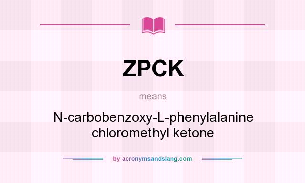 What does ZPCK mean? It stands for N-carbobenzoxy-L-phenylalanine chloromethyl ketone
