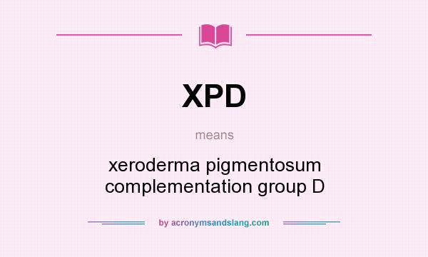 What does XPD mean? It stands for xeroderma pigmentosum complementation group D