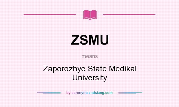 What does ZSMU mean? It stands for Zaporozhye State Medikal University