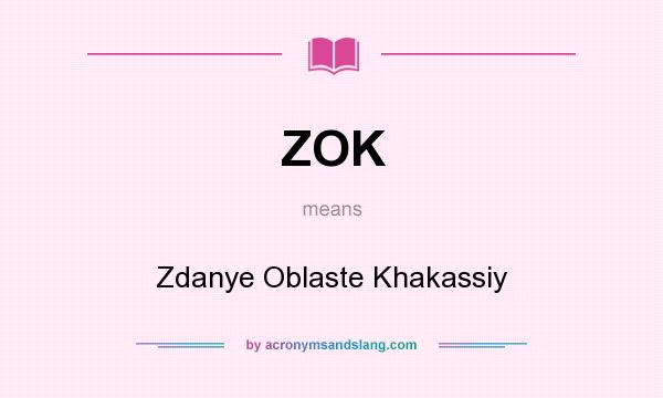 What does ZOK mean? It stands for Zdanye Oblaste Khakassiy
