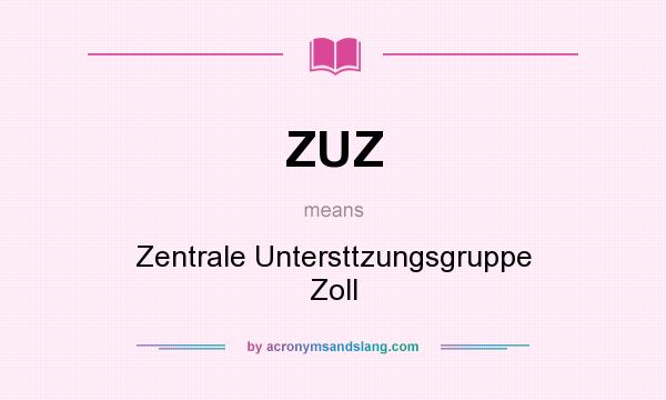 What does ZUZ mean? It stands for Zentrale Untersttzungsgruppe Zoll