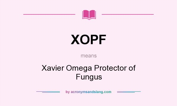 What does XOPF mean? It stands for Xavier Omega Protector of Fungus