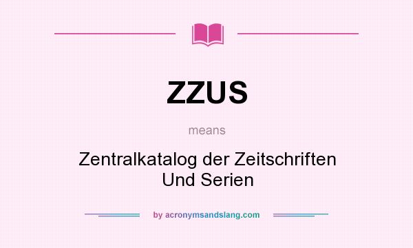 What does ZZUS mean? It stands for Zentralkatalog der Zeitschriften Und Serien