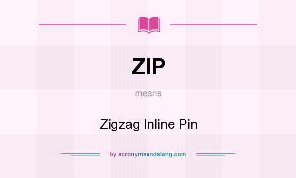 What does ZIP mean? It stands for Zigzag Inline Pin