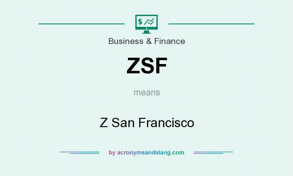 What does ZSF mean? It stands for Z San Francisco