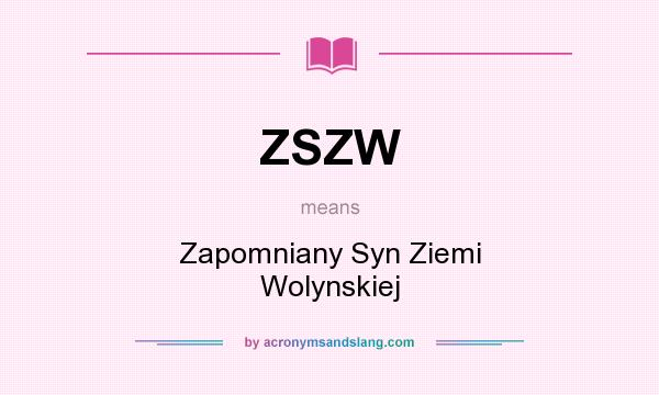 What does ZSZW mean? It stands for Zapomniany Syn Ziemi Wolynskiej