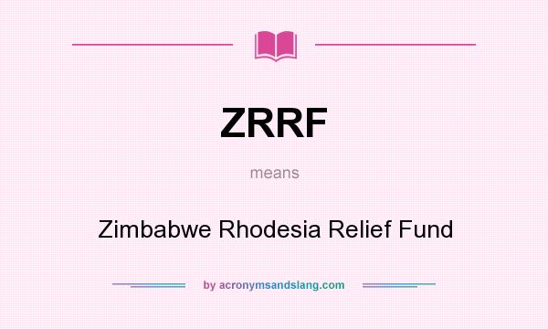 What does ZRRF mean? It stands for Zimbabwe Rhodesia Relief Fund