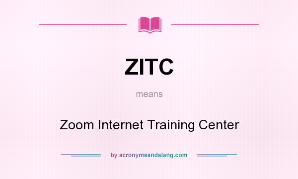 What does ZITC mean? It stands for Zoom Internet Training Center