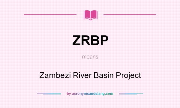 What does ZRBP mean? It stands for Zambezi River Basin Project