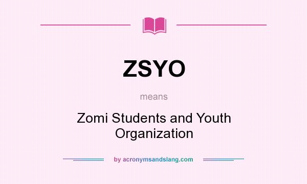 What does ZSYO mean? It stands for Zomi Students and Youth Organization