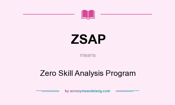 What does ZSAP mean? It stands for Zero Skill Analysis Program