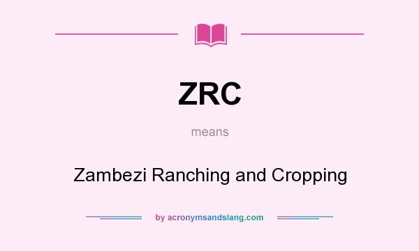 What does ZRC mean? It stands for Zambezi Ranching and Cropping