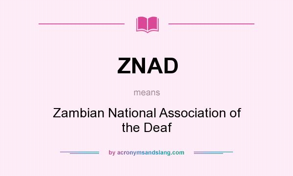 What does ZNAD mean? It stands for Zambian National Association of the Deaf