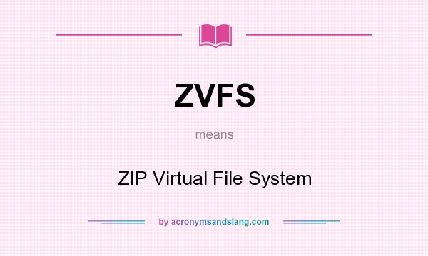 What does ZVFS mean? It stands for ZIP Virtual File System