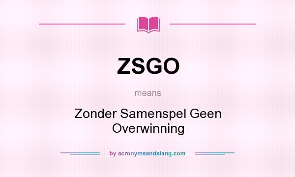 What does ZSGO mean? It stands for Zonder Samenspel Geen Overwinning