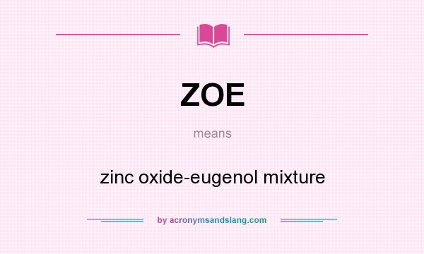 What does ZOE mean? It stands for zinc oxide-eugenol mixture