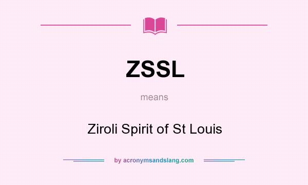 What does ZSSL mean? It stands for Ziroli Spirit of St Louis