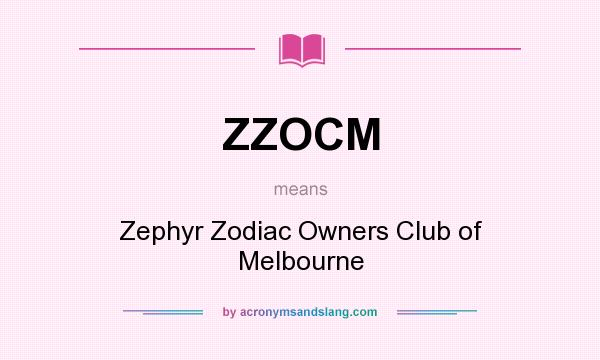 What does ZZOCM mean? It stands for Zephyr Zodiac Owners Club of Melbourne
