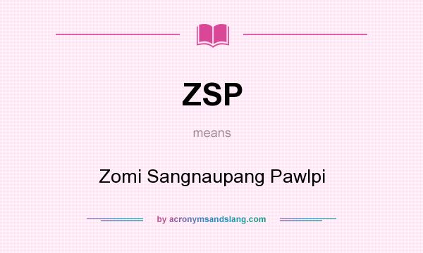 What does ZSP mean? It stands for Zomi Sangnaupang Pawlpi