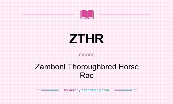 What does ZTHR mean? It stands for Zamboni Thoroughbred Horse Rac