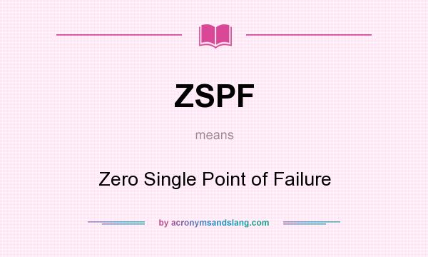 What does ZSPF mean? It stands for Zero Single Point of Failure