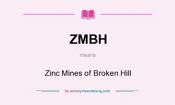 What does ZMBH mean? It stands for Zinc Mines of Broken Hill