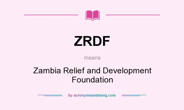 What does ZRDF mean? It stands for Zambia Relief and Development Foundation