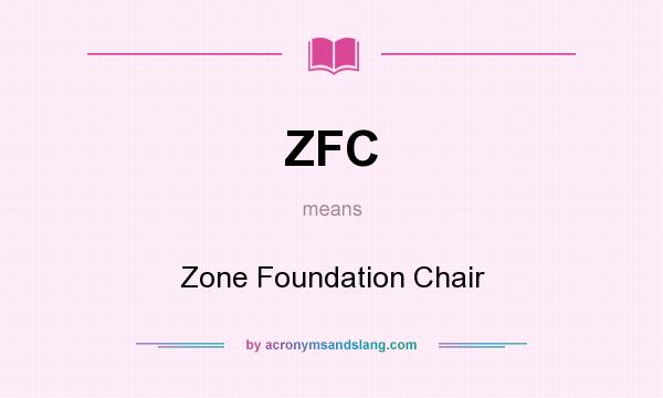 What does ZFC mean? It stands for Zone Foundation Chair