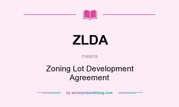 What does ZLDA mean? It stands for Zoning Lot Development Agreement