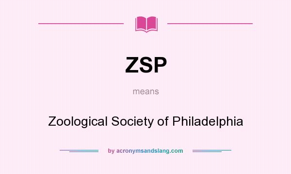 What does ZSP mean? It stands for Zoological Society of Philadelphia