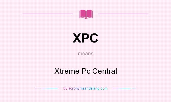 What does XPC mean? It stands for Xtreme Pc Central