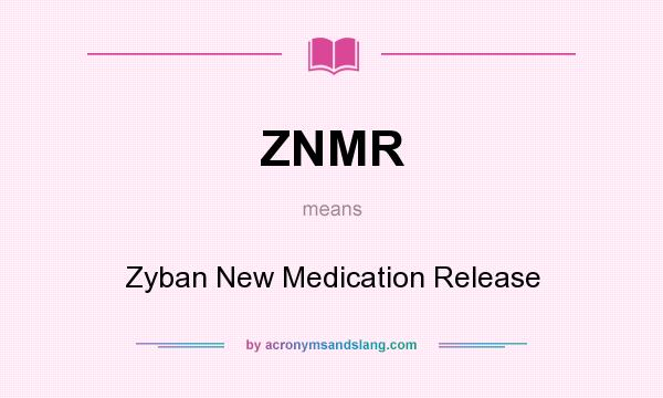 What does ZNMR mean? It stands for Zyban New Medication Release