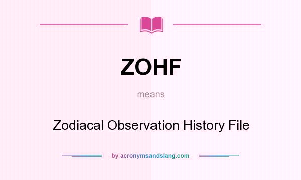 What does ZOHF mean? It stands for Zodiacal Observation History File