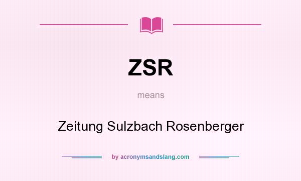 What does ZSR mean? It stands for Zeitung Sulzbach Rosenberger