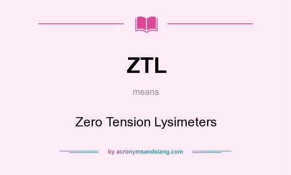 What does ZTL mean? It stands for Zero Tension Lysimeters