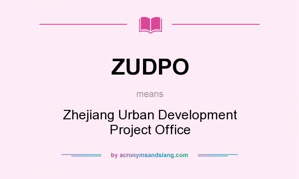 What does ZUDPO mean? It stands for Zhejiang Urban Development Project Office