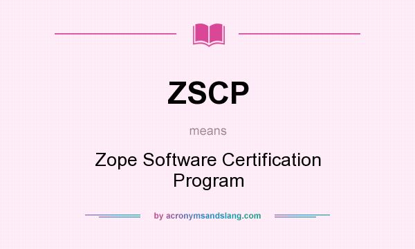 What does ZSCP mean? It stands for Zope Software Certification Program