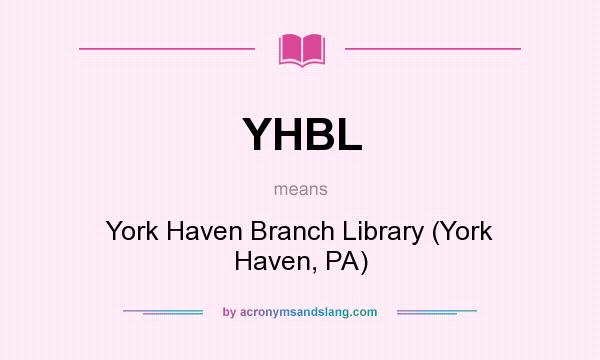 What does YHBL mean? It stands for York Haven Branch Library (York Haven, PA)