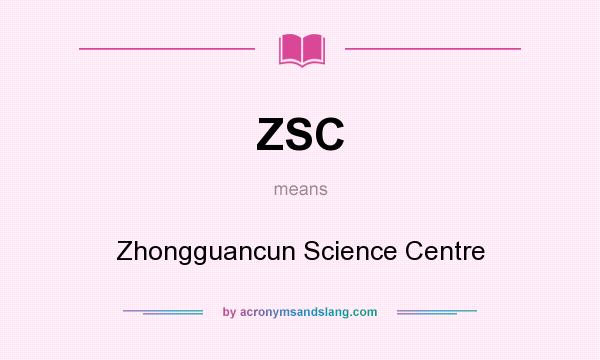 What does ZSC mean? It stands for Zhongguancun Science Centre