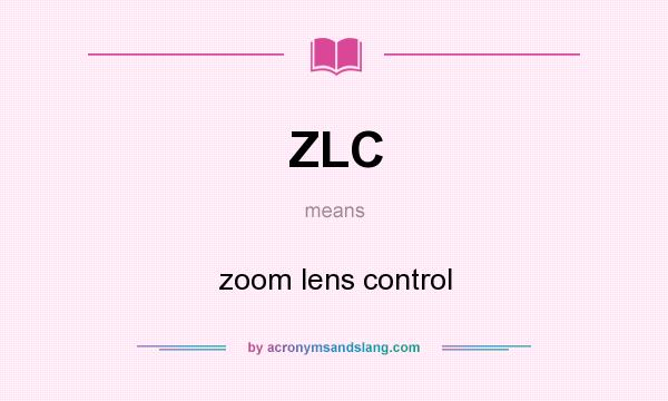 What does ZLC mean? It stands for zoom lens control