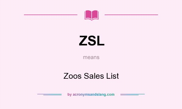 What does ZSL mean? It stands for Zoos Sales List