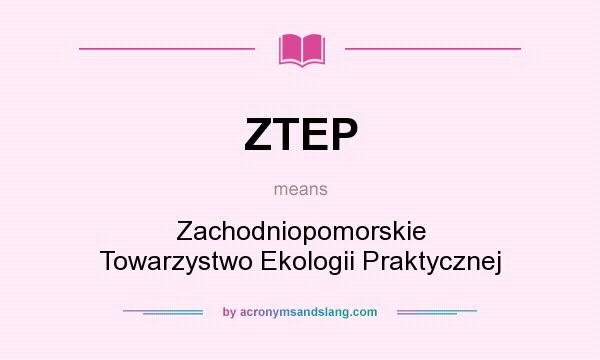 What does ZTEP mean? It stands for Zachodniopomorskie Towarzystwo Ekologii Praktycznej