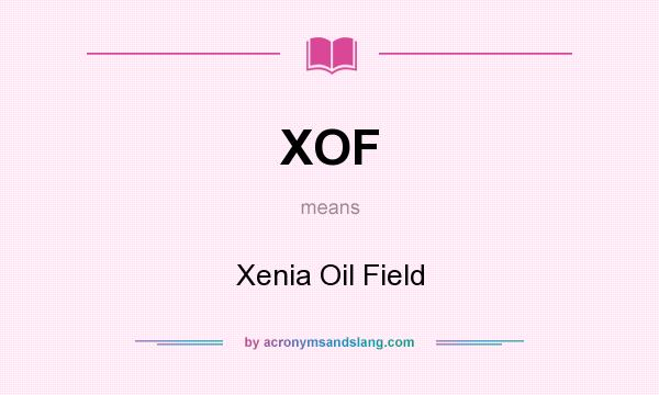 What does XOF mean? It stands for Xenia Oil Field
