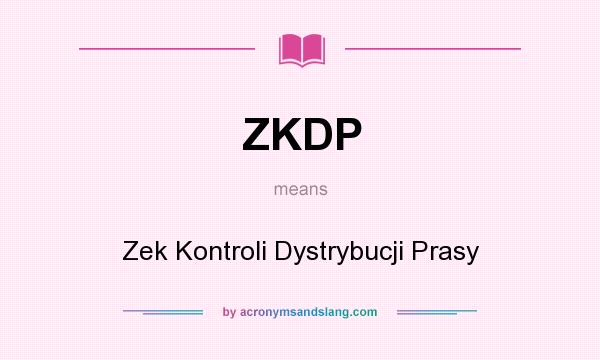 What does ZKDP mean? It stands for Zek Kontroli Dystrybucji Prasy