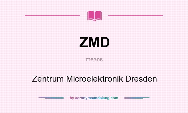 What does ZMD mean? It stands for Zentrum Microelektronik Dresden