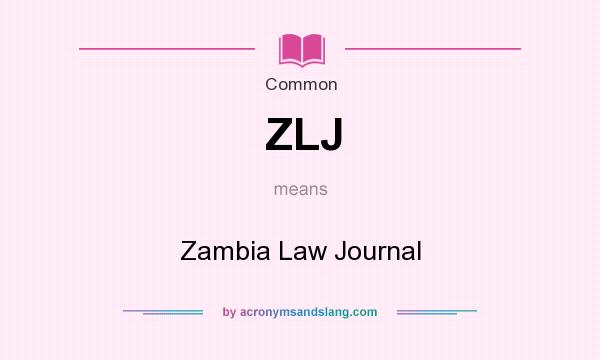 What does ZLJ mean? It stands for Zambia Law Journal