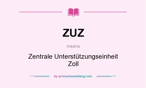 What does ZUZ mean? It stands for Zentrale Unterstützungseinheit Zoll